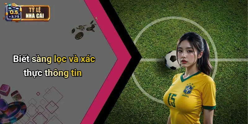 Biết sàng lọc và xác thực thông tin