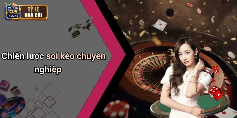 Chiến lược soi kèo chuyên nghiệp