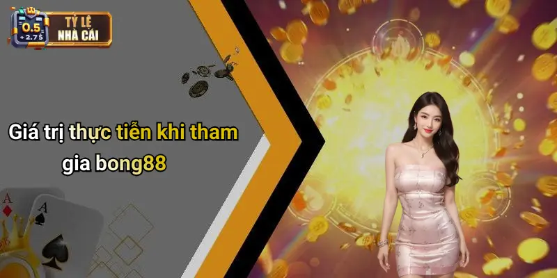 Giá trị thực tiễn khi tham gia bong88