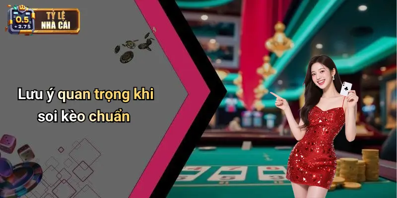 Lưu ý quan trọng khi soi kèo chuẩn