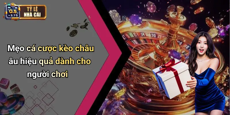 Mẹo cá cược kèo châu âu hiệu quả dành cho người chơi