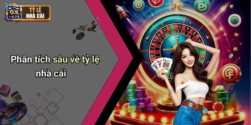 Phân tích sâu về tỷ lệ nhà cái