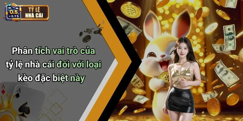Phân tích vai trò của tỷ lệ nhà cái đối với loại kèo đặc biệt này