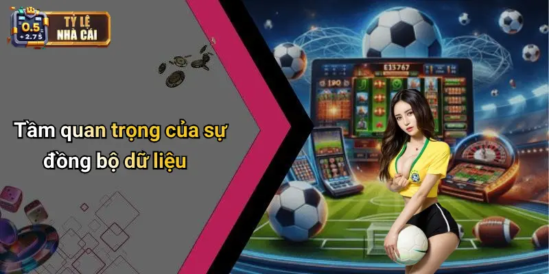 Tầm quan trọng của sự đồng bộ dữ liệu