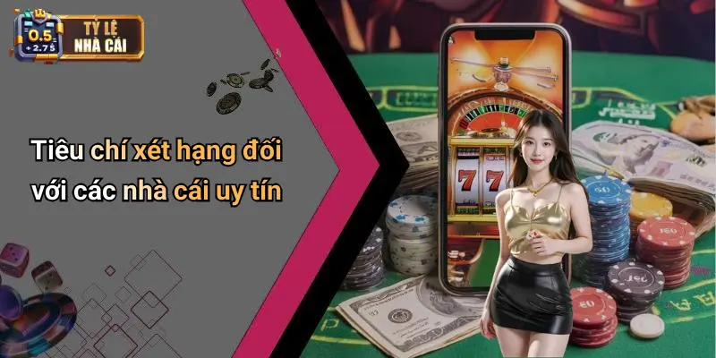 Tiêu chí xét hạng đối với các nhà cái uy tín