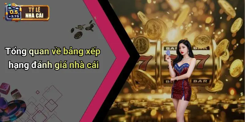 Tổng quan về bảng xếp hạng đánh giá nhà cái