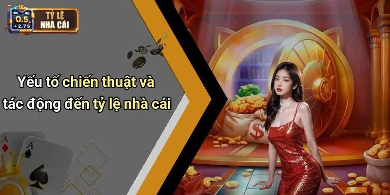 Yếu tố chiến thuật và tác động đến tỷ lệ nhà cái
