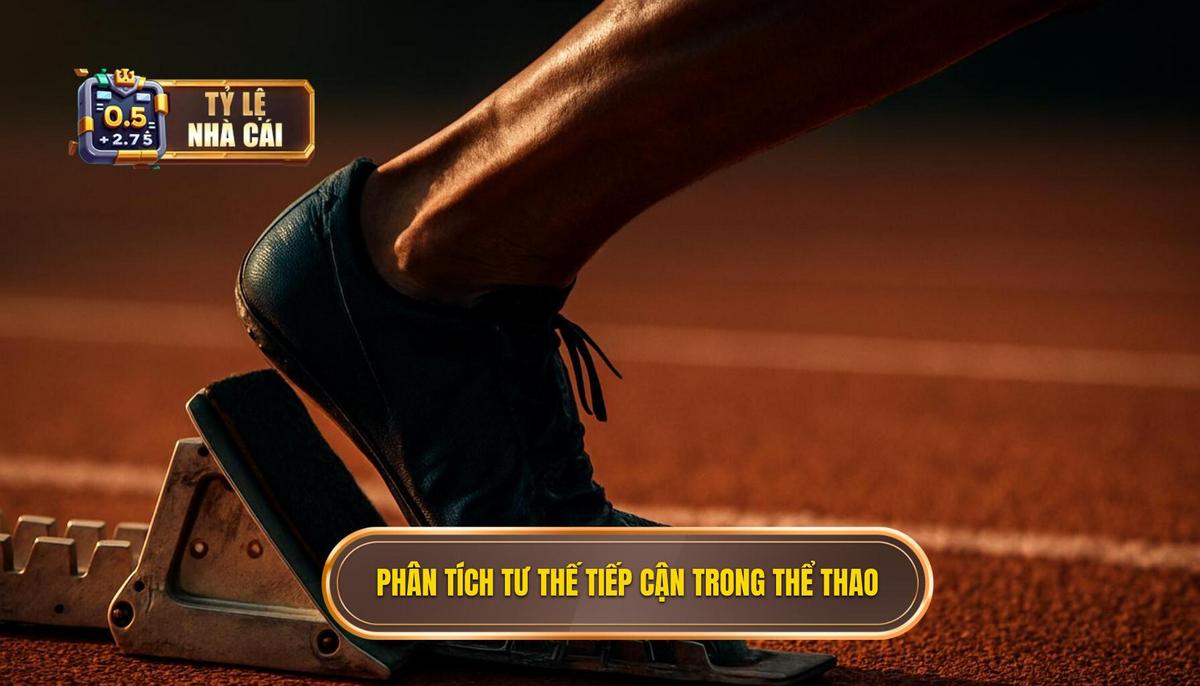 Phân tích tư thế tiếp cận và đặt chân trụ