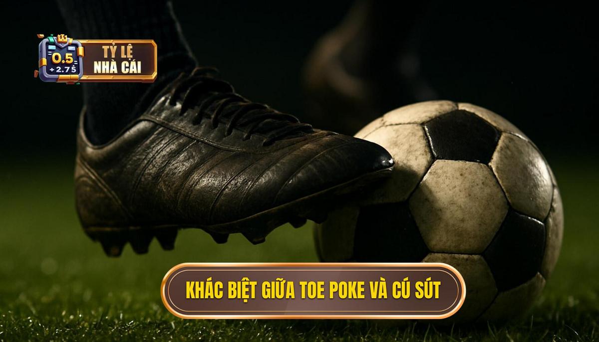 Sự khác biệt giữa Toe Poke và các cú sút truyền thống